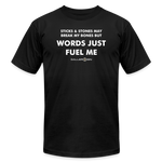 Unisex Jersey T-Shirt / Words Just Fuel Me - black