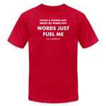 Unisex Jersey T-Shirt / Words Just Fuel Me - red