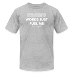 Unisex Jersey T-Shirt / Words Just Fuel Me - heather gray