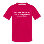 Toddler Premium T-Shirt / No Off Season - dark pink